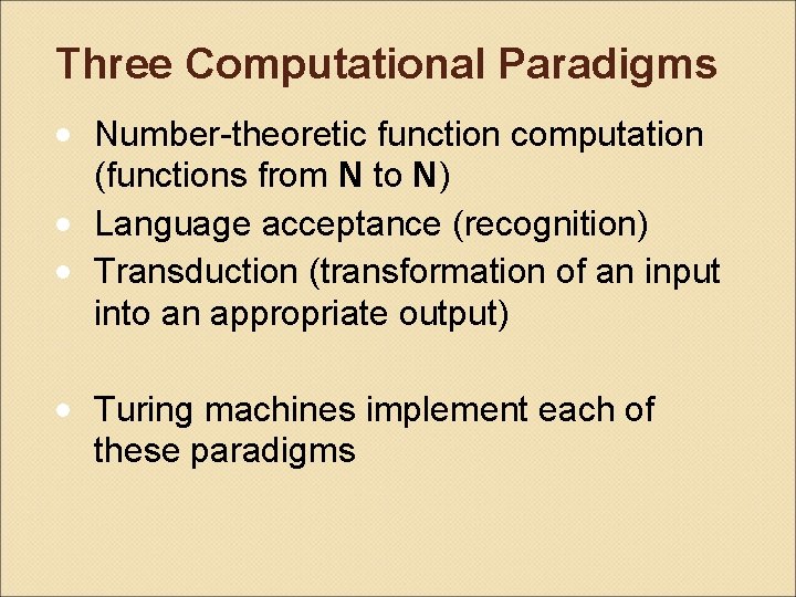 Three Computational Paradigms • Number-theoretic function computation (functions from N to N) • Language