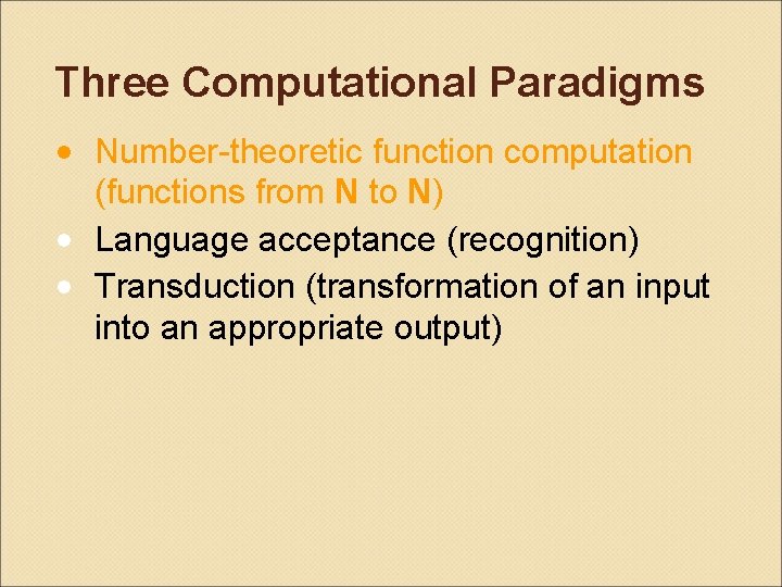 Three Computational Paradigms • Number-theoretic function computation (functions from N to N) • Language