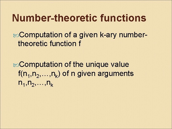 Number-theoretic functions Computation of a given k-ary numbertheoretic function f Computation of the unique