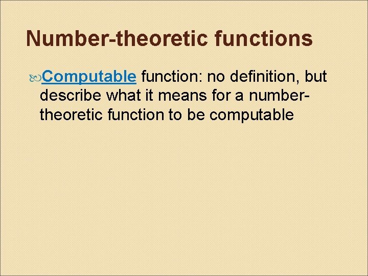 Number-theoretic functions Computable function: no definition, but describe what it means for a numbertheoretic
