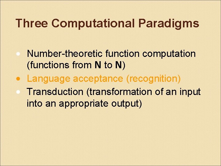 Three Computational Paradigms • Number-theoretic function computation (functions from N to N) • Language