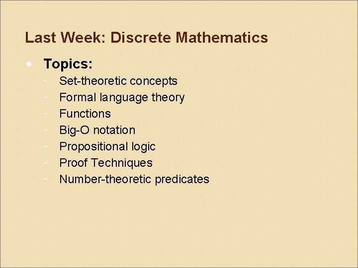 Last Week: Discrete Mathematics • Topics: - Set-theoretic concepts Formal language theory Functions Big-O
