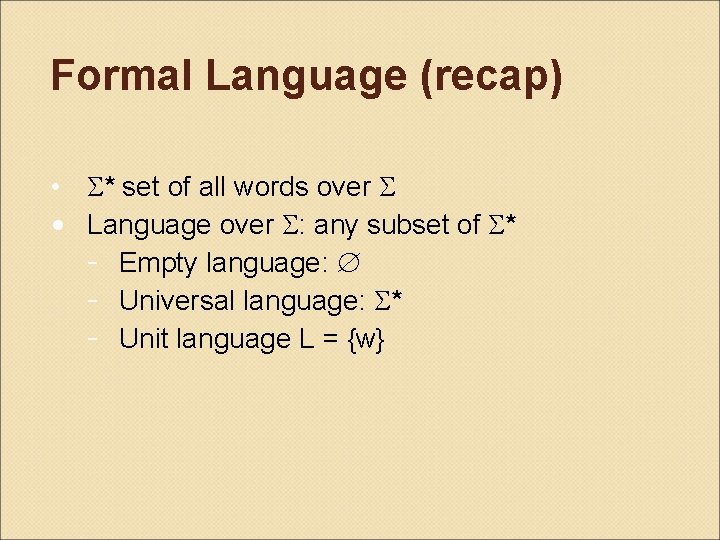 Formal Language (recap) • * set of all words over • Language over :