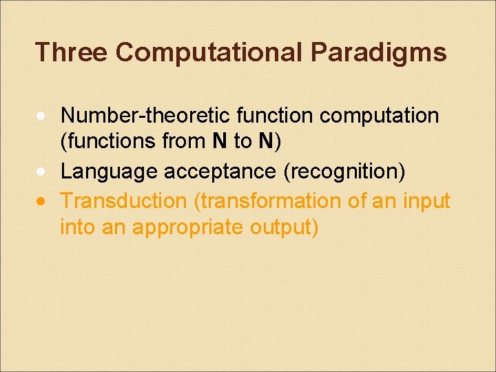 Three Computational Paradigms • Number-theoretic function computation (functions from N to N) • Language