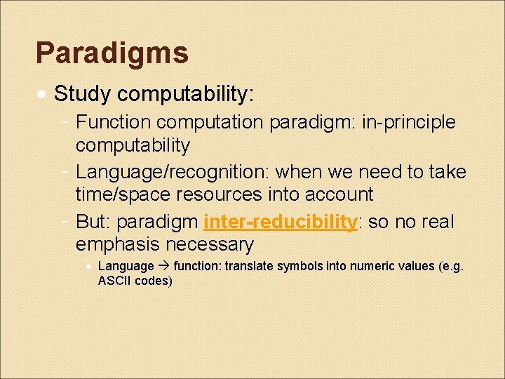 Paradigms • Study computability: - Function computation paradigm: in-principle computability - Language/recognition: when we