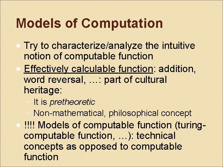 Models of Computation • Try to characterize/analyze the intuitive notion of computable function •