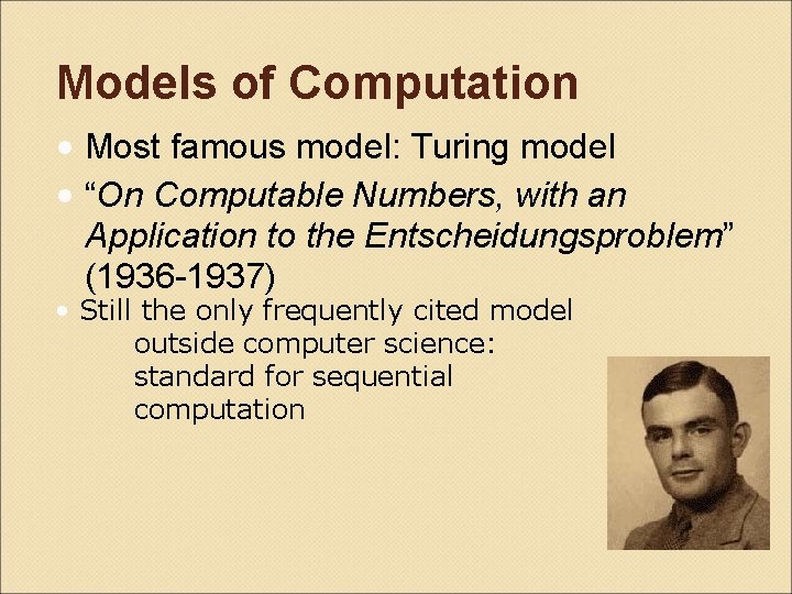 Models of Computation • Most famous model: Turing model • “On Computable Numbers, with