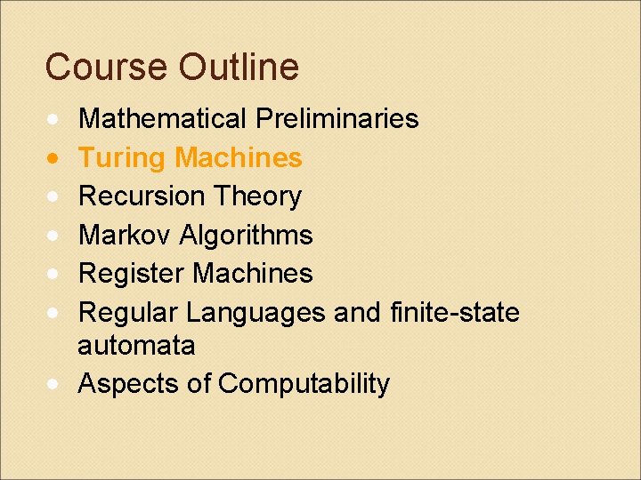 Course Outline • • • Mathematical Preliminaries Turing Machines Recursion Theory Markov Algorithms Register