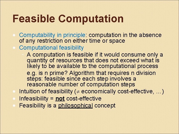 Feasible Computation • Computability in principle: computation in the absence of any restriction on