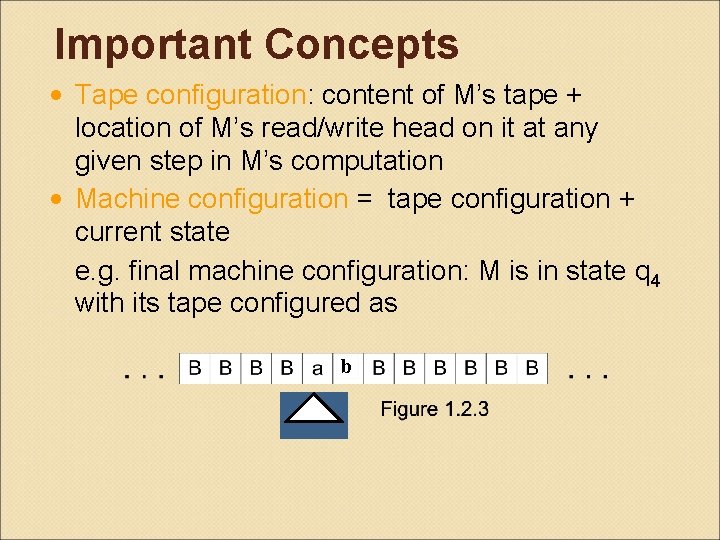 Important Concepts • Tape configuration: content of M’s tape + location of M’s read/write