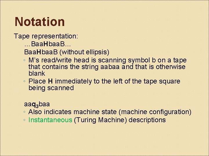 Notation Tape representation: …Baa. Hbaa. B… Baa. Hbaa. B (without ellipsis) ◦ M’s read/write