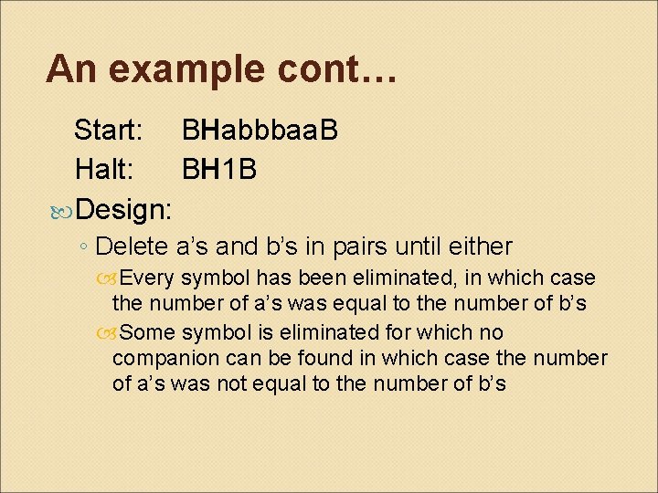 An example cont… Start: BHabbbaa. B Halt: BH 1 B Design: ◦ Delete a’s