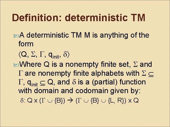 Definition: deterministic TM A deterministic TM M is anything of the form Q, ,