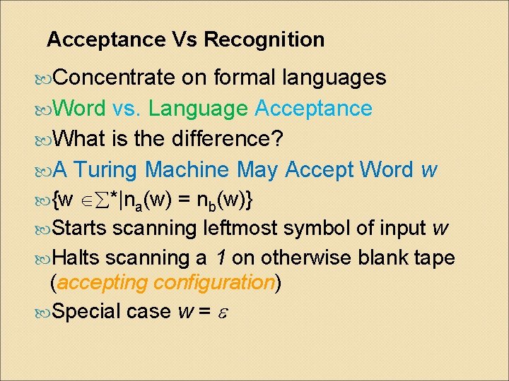 Acceptance Vs Recognition Concentrate on formal languages Word vs. Language Acceptance What is the