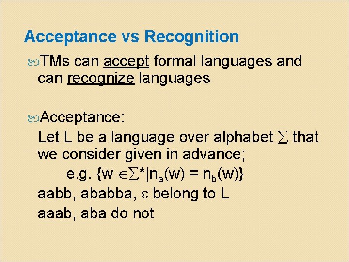 Acceptance vs Recognition TMs can accept formal languages and can recognize languages Acceptance: Let