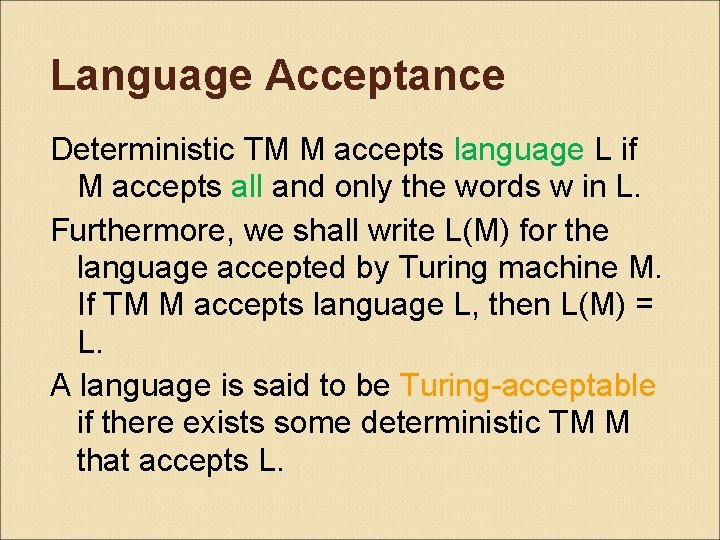 Language Acceptance Deterministic TM M accepts language L if M accepts all and only