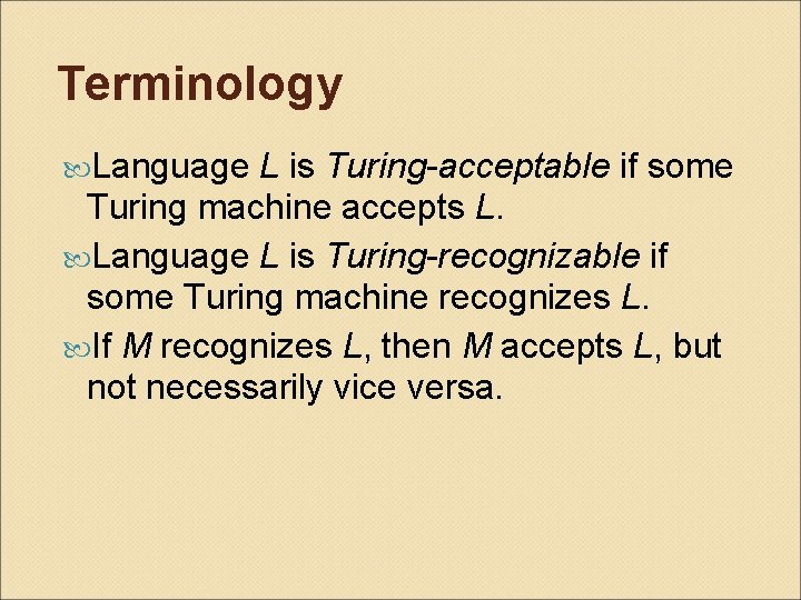 Terminology Language L is Turing-acceptable if some Turing machine accepts L. Language L is