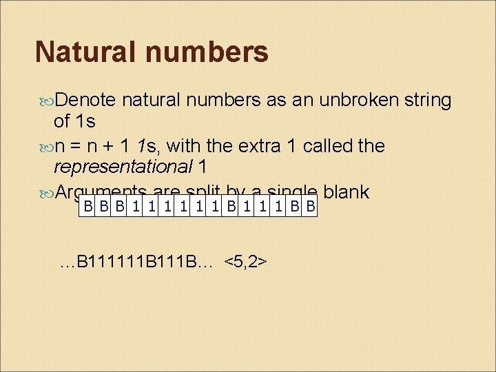 Natural numbers Denote natural numbers as an unbroken string of 1 s n =