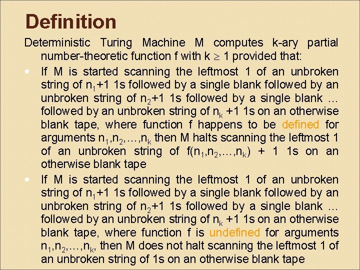 Definition Deterministic Turing Machine M computes k-ary partial number-theoretic function f with k 1
