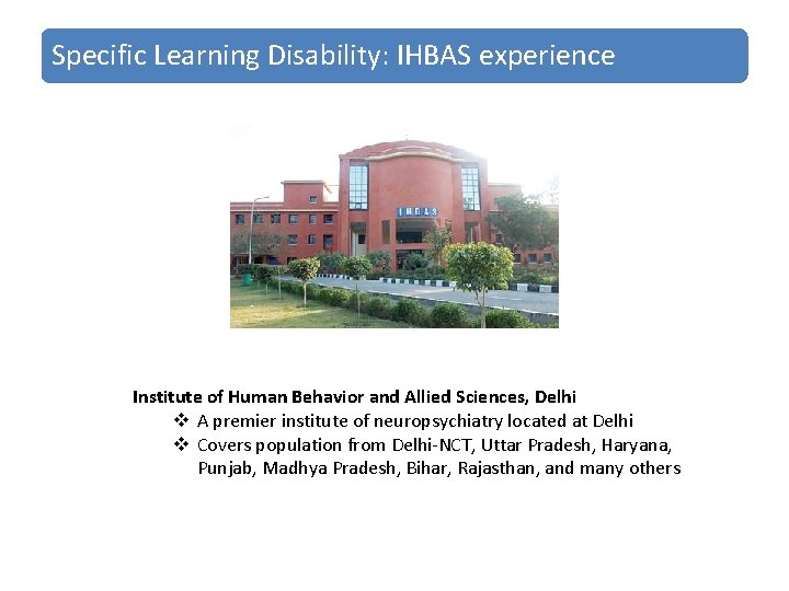 Specific Learning Disability: IHBAS experience Institute of Human Behavior and Allied Sciences, Delhi v