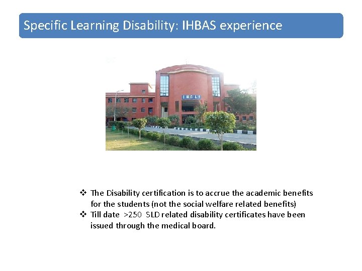 Specific Learning Disability: IHBAS experience v The Disability certification is to accrue the academic
