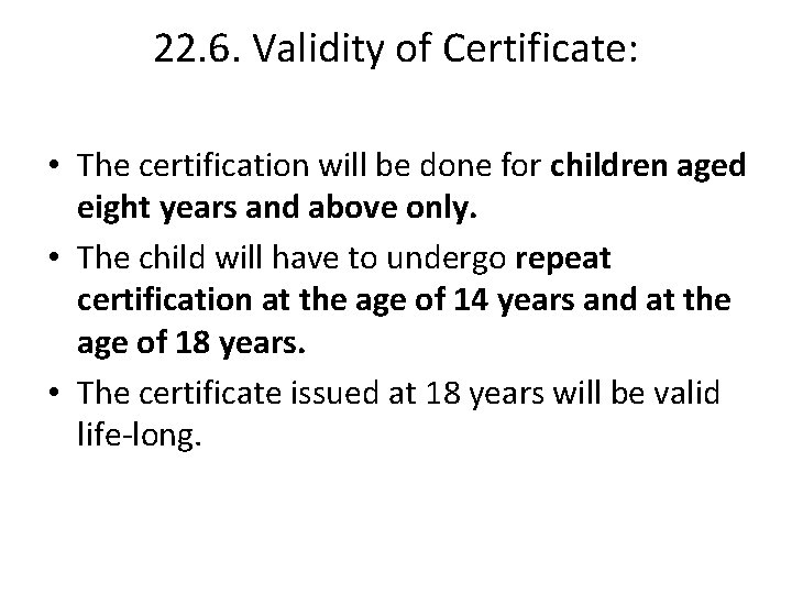 22. 6. Validity of Certificate: • The certification will be done for children aged