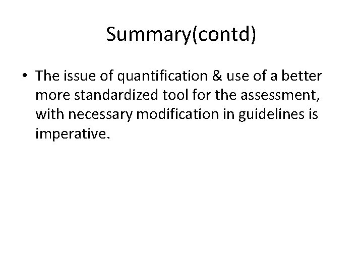 Summary(contd) • The issue of quantification & use of a better more standardized tool