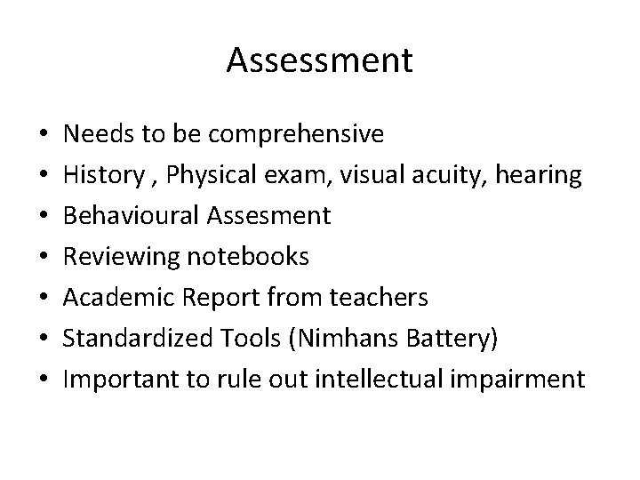 Assessment • • Needs to be comprehensive History , Physical exam, visual acuity, hearing