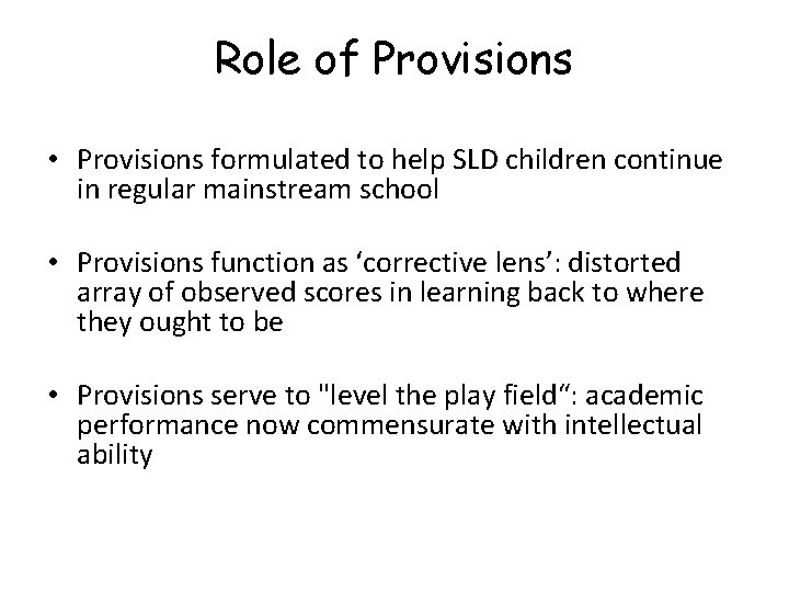 Role of Provisions • Provisions formulated to help SLD children continue in regular mainstream