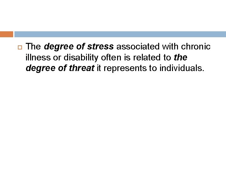  The degree of stress associated with chronic illness or disability often is related