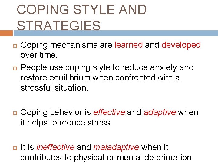 COPING STYLE AND STRATEGIES Coping mechanisms are learned and developed over time. People use