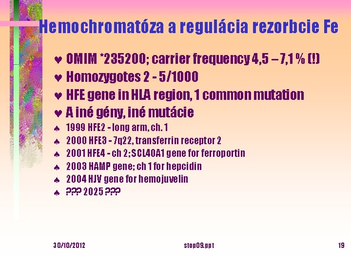 Hemochromatóza a regulácia rezorbcie Fe © OMIM *235200; carrier frequency 4, 5 – 7,