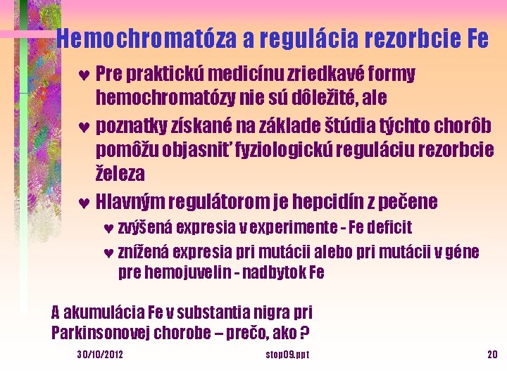 Hemochromatóza a regulácia rezorbcie Fe © Pre praktickú medicínu zriedkavé formy hemochromatózy nie sú