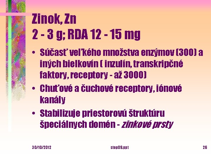 Zinok, Zn 2 - 3 g; RDA 12 - 15 mg • Súčasť veľkého