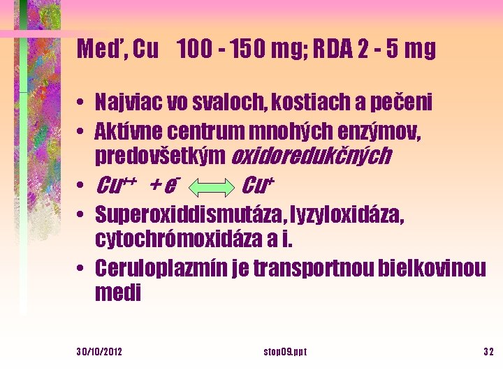 Meď, Cu 100 - 150 mg; RDA 2 - 5 mg • Najviac vo