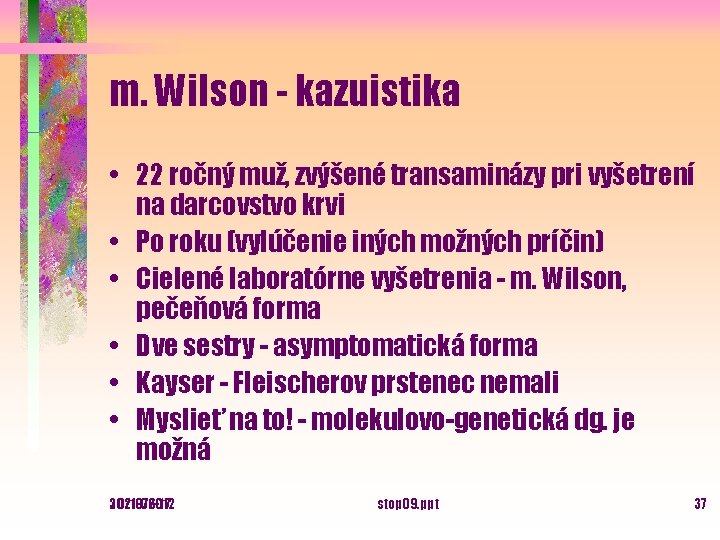 m. Wilson - kazuistika • 22 ročný muž, zvýšené transaminázy pri vyšetrení na darcovstvo