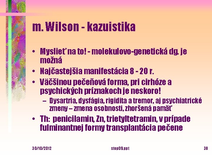 m. Wilson - kazuistika • Myslieť na to! - molekulovo-genetická dg. je možná •