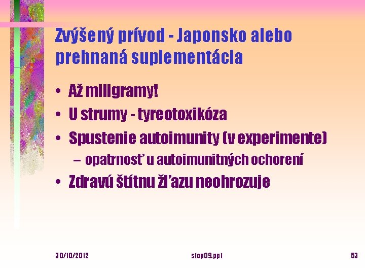 Zvýšený prívod - Japonsko alebo prehnaná suplementácia • Až miligramy! • U strumy -