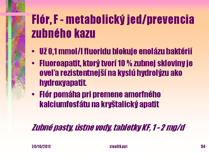 Flór, F - metabolický jed/prevencia zubného kazu • Už 0, 1 mmol/l fluoridu blokuje