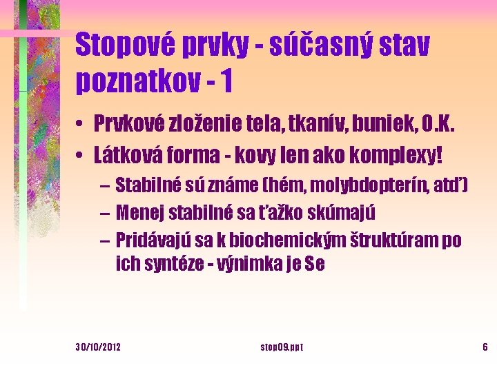 Stopové prvky - súčasný stav poznatkov - 1 • Prvkové zloženie tela, tkanív, buniek,