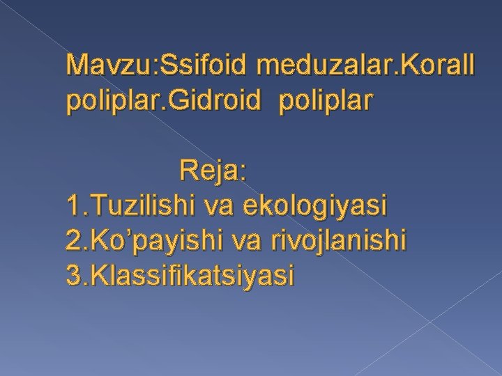 Mavzu: Ssifoid meduzalar. Korall poliplar. Gidroid poliplar Reja: 1. Tuzilishi va ekologiyasi 2. Ko’payishi