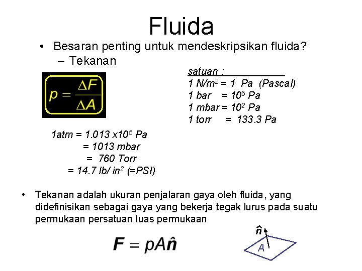 Fluida • Besaran penting untuk mendeskripsikan fluida? – Tekanan satuan : 1 N/m 2