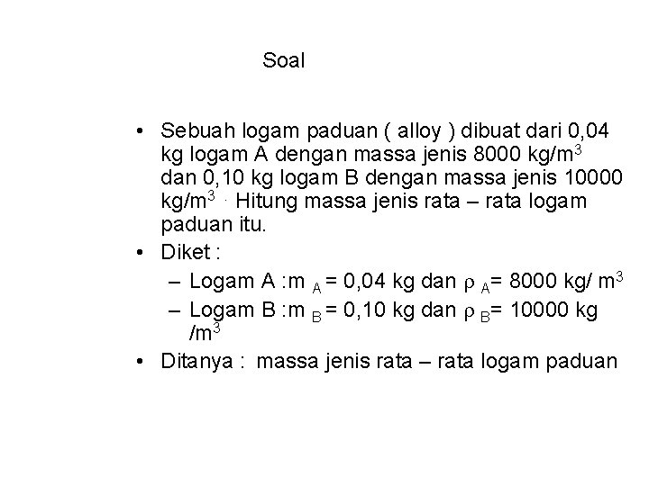 Soal • Sebuah logam paduan ( alloy ) dibuat dari 0, 04 kg logam