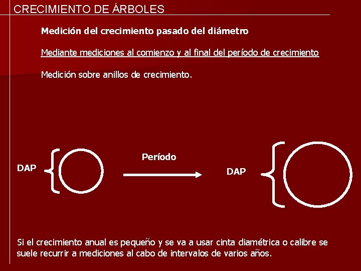 CRECIMIENTO DE ÁRBOLES Medición del crecimiento pasado del diámetro Mediante mediciones al comienzo y