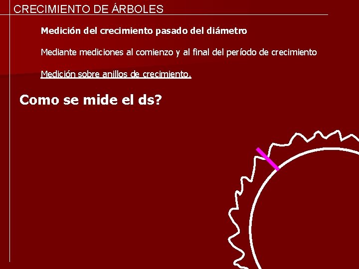 CRECIMIENTO DE ÁRBOLES Medición del crecimiento pasado del diámetro Mediante mediciones al comienzo y