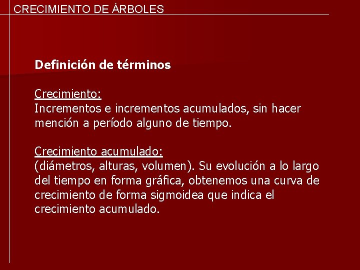 CRECIMIENTO DE ÁRBOLES Definición de términos Crecimiento: Incrementos e incrementos acumulados, sin hacer mención