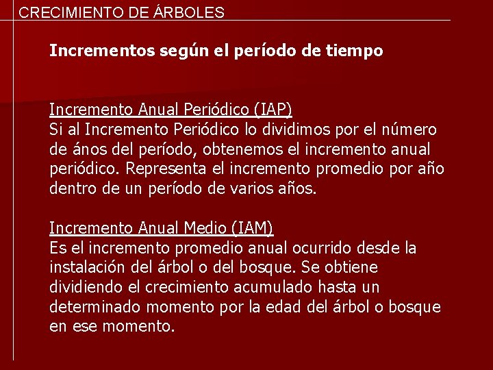 CRECIMIENTO DE ÁRBOLES Incrementos según el período de tiempo Incremento Anual Periódico (IAP) Si