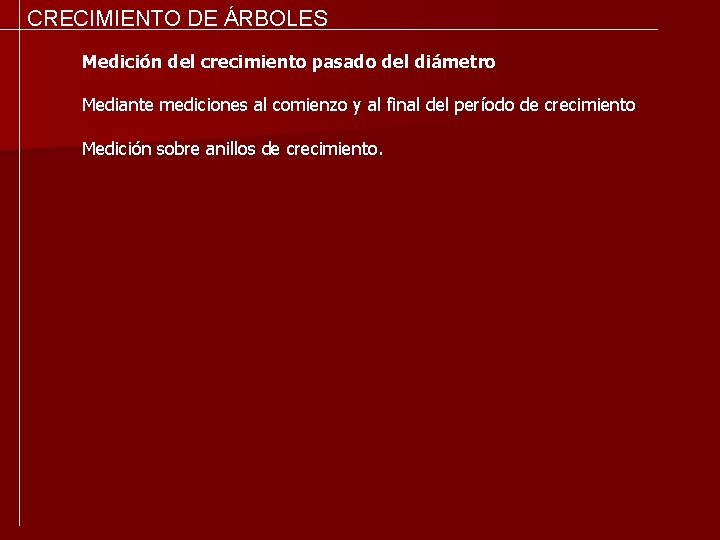 CRECIMIENTO DE ÁRBOLES Medición del crecimiento pasado del diámetro Mediante mediciones al comienzo y