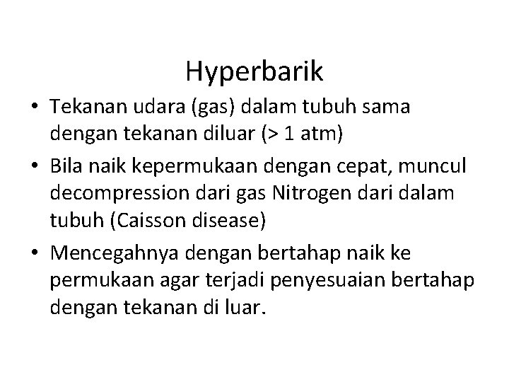 Hyperbarik • Tekanan udara (gas) dalam tubuh sama dengan tekanan diluar (> 1 atm)