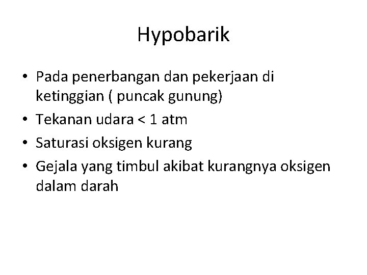 Hypobarik • Pada penerbangan dan pekerjaan di ketinggian ( puncak gunung) • Tekanan udara